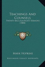 Teachings And Counsels: Twenty Baccalaureate Sermons (1884)