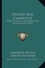 Oxford And Cambridge: Their Colleges, Memories, And Associations (1873)