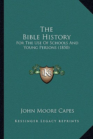 The Bible History: For The Use Of Schools And Young Persons (1850)