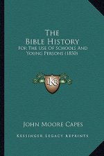 The Bible History: For The Use Of Schools And Young Persons (1850)