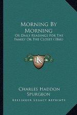 Morning By Morning: Or Daily Readings For The Family Or The Closet (1866)