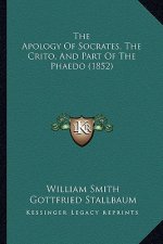 The Apology Of Socrates, The Crito, And Part Of The Phaedo (1852)