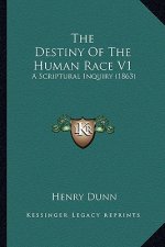 The Destiny Of The Human Race V1: A Scriptural Inquiry (1863)
