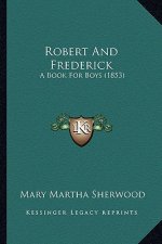 Robert And Frederick: A Book For Boys (1853)