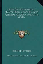 New Or Noteworthy Plants From Colombia And Central America, Parts 1-8 (1909)