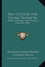 Self Culture For Young People V6: Sports, Pastimes And Physical Culture (1906)