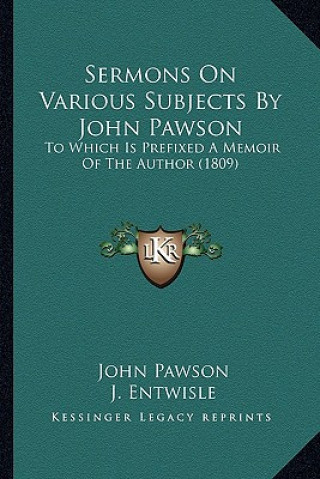 Sermons On Various Subjects By John Pawson: To Which Is Prefixed A Memoir Of The Author (1809)