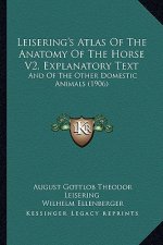 Leisering's Atlas Of The Anatomy Of The Horse V2, Explanatory Text: And Of The Other Domestic Animals (1906)