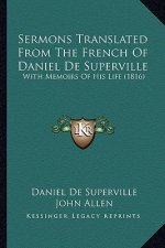 Sermons Translated From The French Of Daniel De Superville: With Memoirs Of His Life (1816)