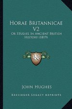 Horae Britannicae V2: Or Studies In Ancient British History (1819)