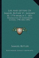 Life And Letters Of Samuel Butler V1, January 30, 1774-March 1, 1831: Headmaster Of Shrewsbury School, 1798-1836 (1896)