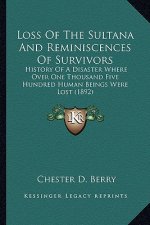 Loss Of The Sultana And Reminiscences Of Survivors: History Of A Disaster Where Over One Thousand Five Hundred Human Beings Were Lost (1892)