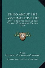 Philo About The Contemplative Life: Or The Fourth Book Of The Treatise Concerning Virtues (1895)