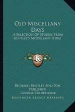 Old Miscellany Days: A Selection Of Stories From Bentley's Miscellany (1885)