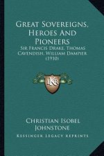 Great Sovereigns, Heroes And Pioneers: Sir Francis Drake, Thomas Cavendish, William Dampier (1910)