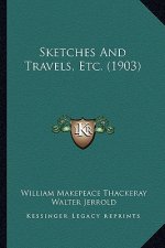 Sketches And Travels, Etc. (1903)