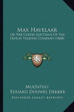 Max Havelaar: Or The Coffee Auctions Of The Dutch Trading Company (1868)