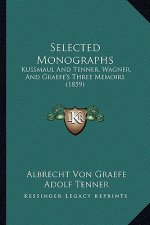 Selected Monographs: Kussmaul And Tenner, Wagner, And Graefe's Three Memoirs (1859)