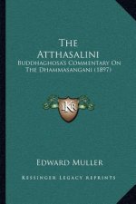 The Atthasalini: Buddhaghosa's Commentary On The Dhammasangani (1897)