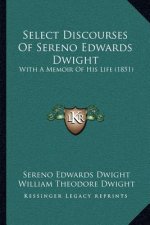 Select Discourses Of Sereno Edwards Dwight: With A Memoir Of His Life (1851)