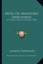 Mital Ou Avantures Ineroyables: Et Toute-Fois, Et Eatera (1708)
