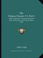 The Chinese Classics V3, Part 2: With A Translation, Critical And Exegetical Notes, Prolegomena, And Copious Indexes (1865)