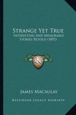 Strange Yet True: Interesting And Memorable Stories Retold (1892)