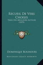 Recueil De Vers Choisis: Tires Des Meilleurs Auteurs (1693)