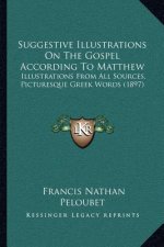 Suggestive Illustrations On The Gospel According To Matthew: Illustrations From All Sources, Picturesque Greek Words (1897)