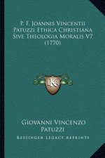 P. F. Joannis Vincentii Patuzzi Ethica Christiana Sive Theologia Moralis V7 (1770)