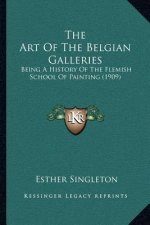 The Art Of The Belgian Galleries: Being A History Of The Flemish School Of Painting (1909)