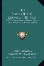 The Book Of The Mainyo-I-Khard: The Pazand And Sanskrit Texts, In Roman Characters (1871)