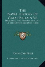 The Naval History Of Great Britain V6: Including The History And Lives Of The British Admirals (1818)