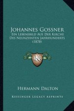 Johannes Gossner: Ein Lebensbild Aus Der Kirche Des Neunzhnten Jahrhunderts (1878)