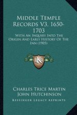 Middle Temple Records V3, 1650-1703: With An Inquiry Into The Origin And Early History Of The Inn (1905)