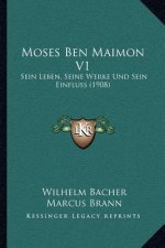 Moses Ben Maimon V1: Sein Leben, Seine Werke Und Sein Einfluss (1908)