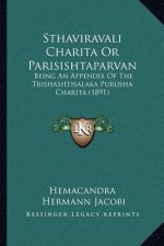Sthaviravali Charita Or Parisishtaparvan: Being An Appendix Of The Trishashtisalaka Purusha Charita (1891)