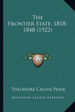The Frontier State, 1818-1848 (1922)