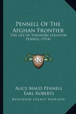 Pennell Of The Afghan Frontier: The Life Of Theodore Leighton Pennell (1914)