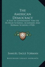 The American Democracy: A Text In Government For Use In High Schools, Academies And Normal Schools (1920)
