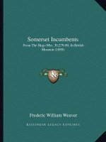 Somerset Incumbents: From The Hugo Mss. 30,279-80, In British Museum (1889)