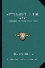 Settlement In The West: Sketches Of Rochester (1838)