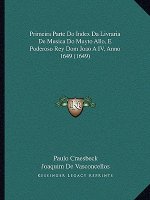 Primeira Parte Do Index Da Livraria De Musica Do Muyto Allo, E Poderoso Rey Dom Joao A IV, Anno 1649 (1649)