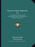 Satyricon Quae Supersunt V2: Cum Integris Doctorum Virorum Commentariis Et Notis Nicolai Heinsii Et Guilielmi Goesii (1743)