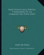 Parte Veintecinco Perfeta, Y Verdadera De Las Comedias Del Fenix (1647)