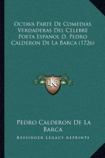 Octava Parte De Comedias Verdaderas Del Celebre Poeta Espanol D. Pedro Calderon De La Barca (1726)