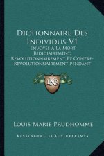 Dictionnaire Des Individus V1: Envoyes A La Mort Judiciairement, Revolutionnairement Et Contre-Revolutionnairement Pendant La Revolution (1796)