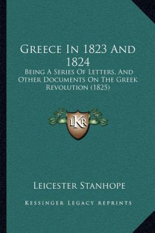 Greece In 1823 And 1824: Being A Series Of Letters, And Other Documents On The Greek Revolution (1825)