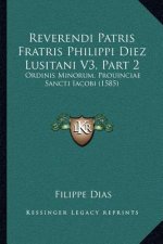 Reverendi Patris Fratris Philippi Diez Lusitani V3, Part 2: Ordinis Minorum, Prouinciae Sancti Iacobi (1585)