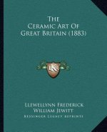 The Ceramic Art Of Great Britain (1883)